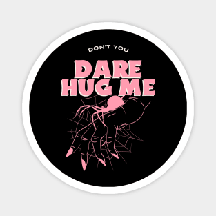 Don't you Dare Hug Me | Halloween 2023 Magnet